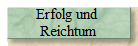 Erfolg und 
Reichtum