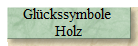 Gl�ckssymbole 
Holz