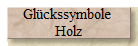 Gl�ckssymbole 
Holz