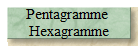 Pentagramme 
Hexagramme