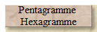 Pentagramme 
Hexagramme