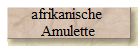 afrikanische 
Amulette