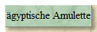 �gyptische Amulette
