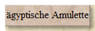 �gyptische Amulette
